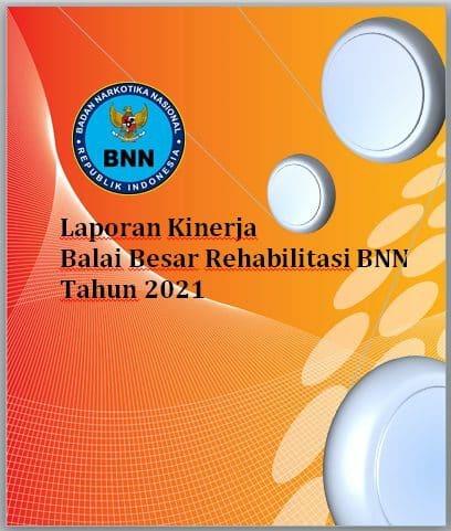 Laporan Kinerja Balai Besar Rehabilitasi BNN Tahun 2021 Laporan Kinerja Balai Besar Rehabilitasi BNN Tahun 2021